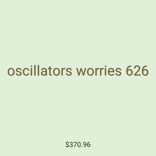 oscillators worries 626