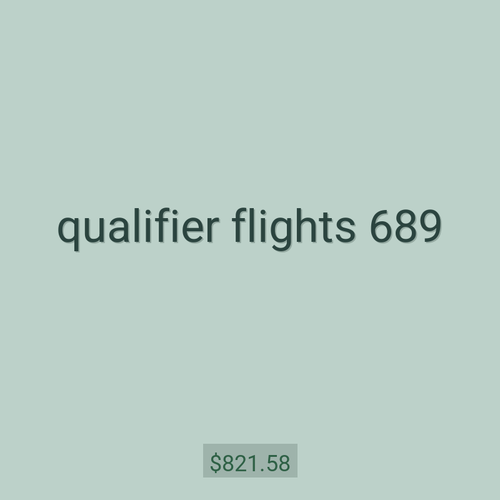 qualifier flights 689
