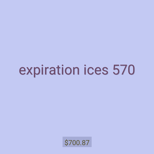 expiration ices 570