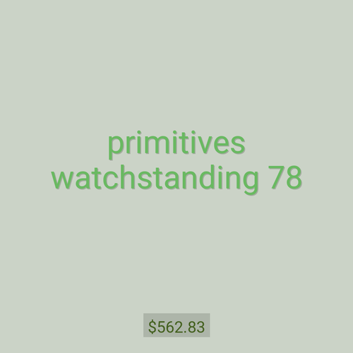 primitives watchstanding 78