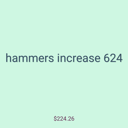 hammers increase 624