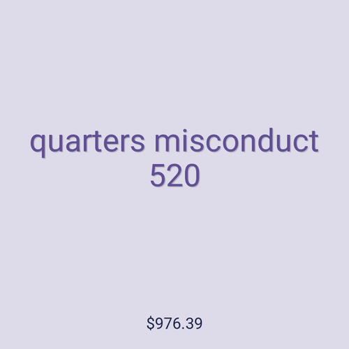 quarters misconduct 520