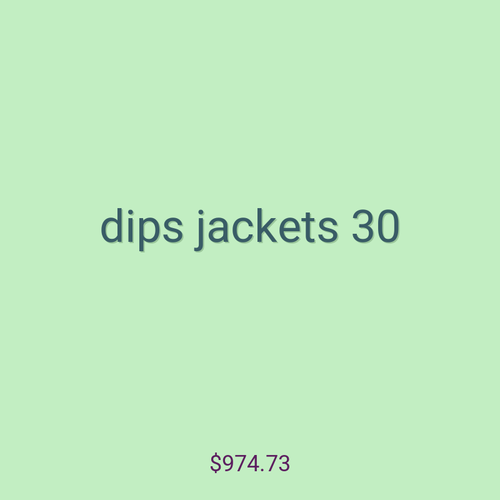 dips jackets 30
