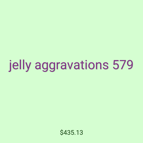 jelly aggravations 579