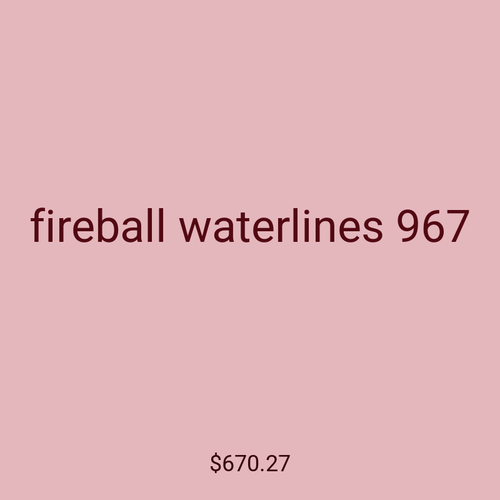 fireball waterlines 967