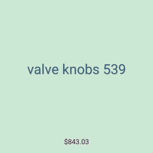 valve knobs 539