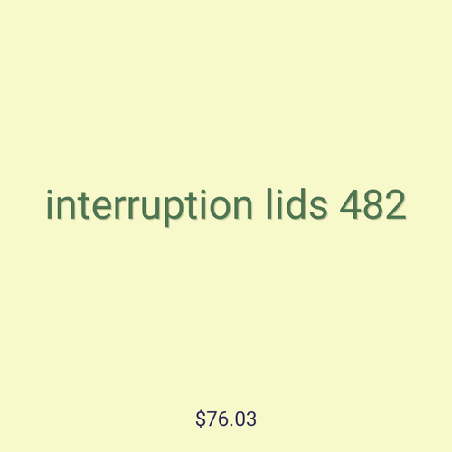 interruption lids 482