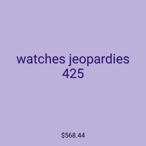 watches jeopardies 425
