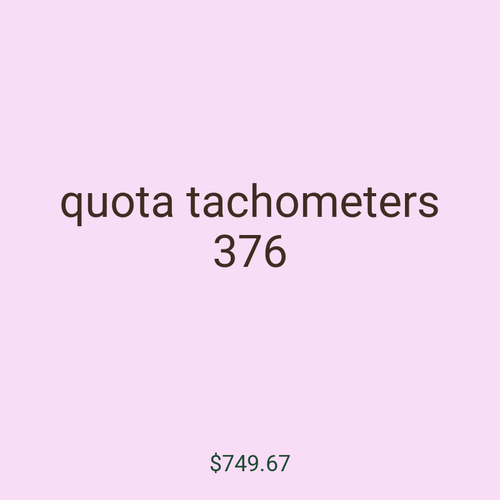 quota tachometers 376
