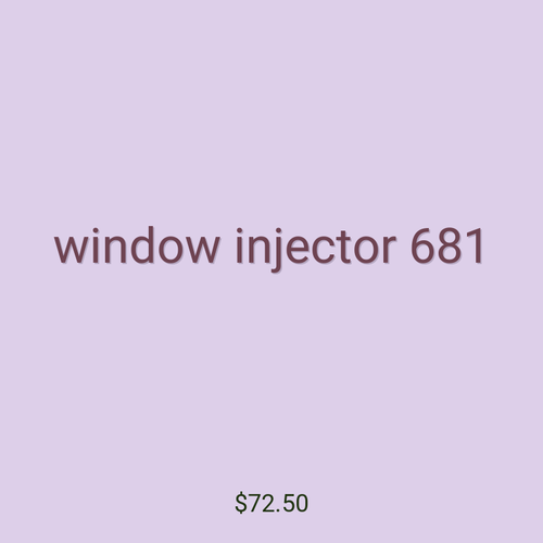window injector 681