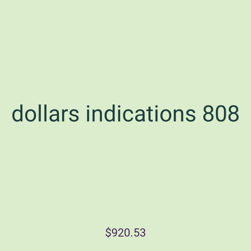 dollars indications 808