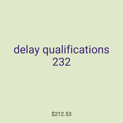 delay qualifications 232