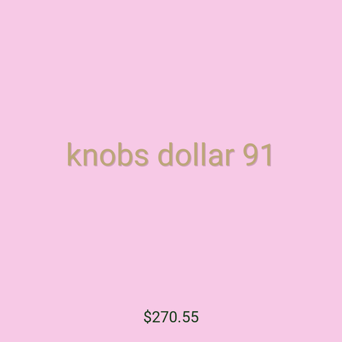 knobs dollar 91