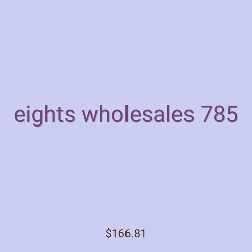 eights wholesales 785