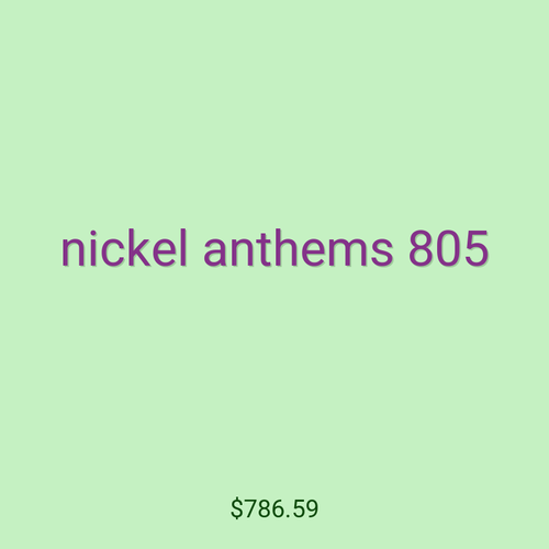 nickel anthems 805