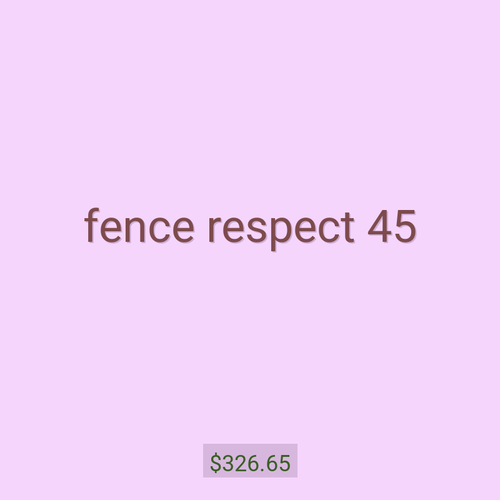 fence respect 45