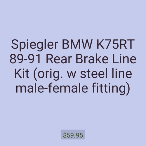 Spiegler BMW K75RT 89-91 Rear Brake Line Kit (orig. w steel line male-female fitting)