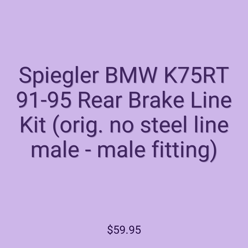 Spiegler BMW K75RT 91-95 Rear Brake Line Kit (orig. no steel line male - male fitting)