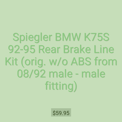 Spiegler BMW K75S 92-95 Rear Brake Line Kit (orig. w/o ABS from 08/92 male - male fitting)