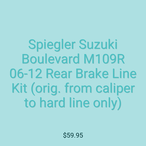 Spiegler Suzuki Boulevard M109R 06-12 Rear Brake Line Kit (orig. from caliper to hard line only)