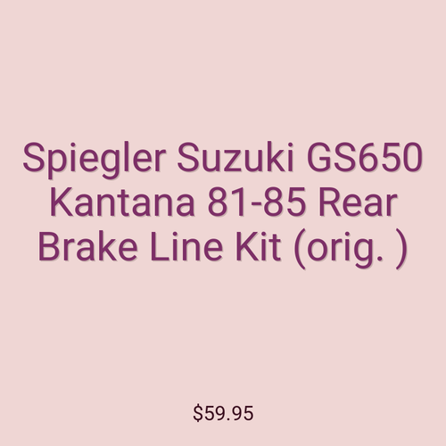 Spiegler Suzuki GS650 Kantana 81-85 Rear Brake Line Kit (orig. )