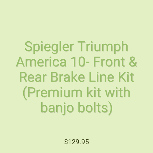 Spiegler Triumph America 10- Front & Rear Brake Line Kit (Premium kit with banjo bolts)