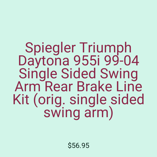 Spiegler Triumph Daytona 955i 99-04 Single Sided Swing Arm Rear Brake Line Kit (orig. single sided swing arm)