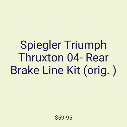 Spiegler Triumph Thruxton 04- Rear Brake Line Kit (orig. )