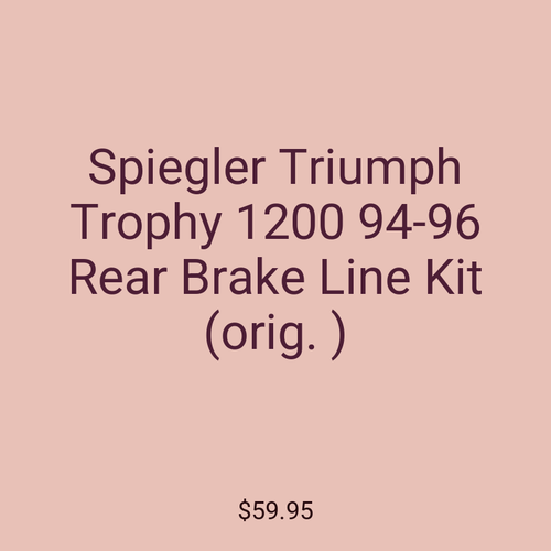 Spiegler Triumph Trophy 1200 94-96 Rear Brake Line Kit (orig. )