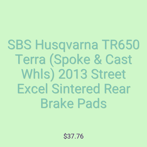 SBS Husqvarna TR650 Terra (Spoke & Cast Whls) 2013 Street Excel Sintered Rear Brake Pads