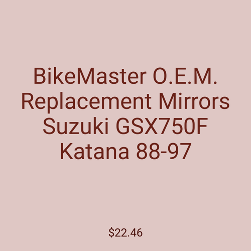 BikeMaster O.E.M. Replacement Mirrors Suzuki GSX750F Katana 88-97