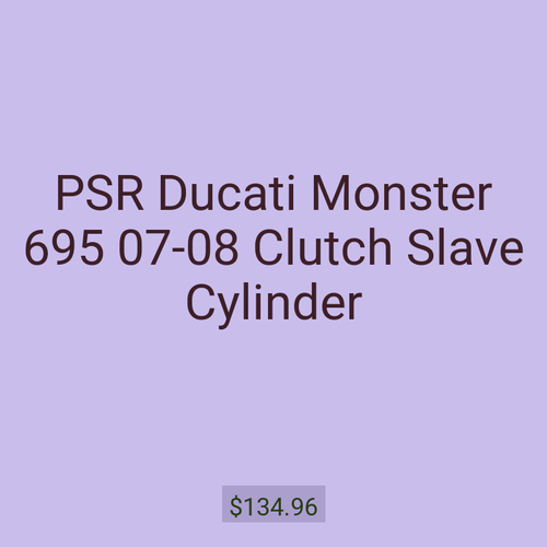 PSR Ducati Monster 695 07-08 Clutch Slave Cylinder