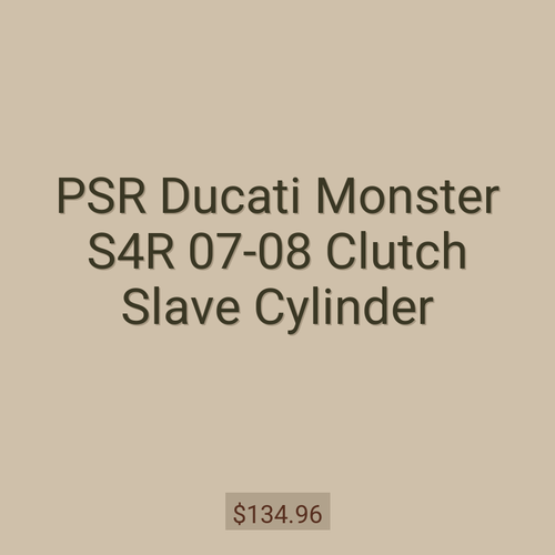 PSR Ducati Monster S4R 07-08 Clutch Slave Cylinder