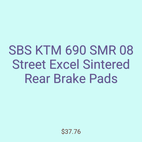 SBS KTM 690 SMR 08 Street Excel Sintered Rear Brake Pads