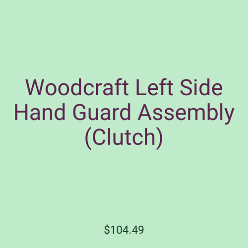 Woodcraft Left Side Hand Guard Assembly (Clutch)