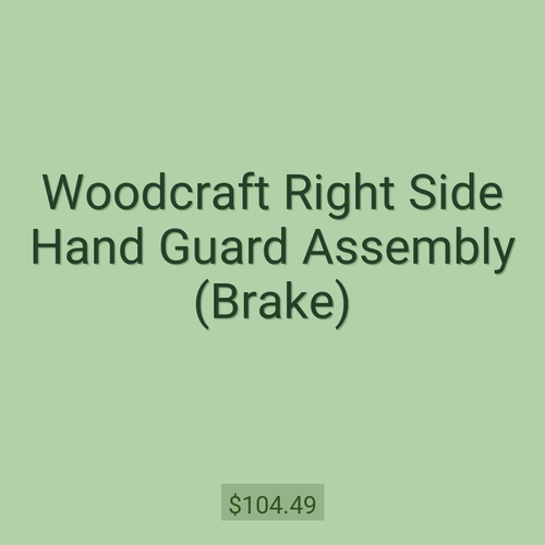Woodcraft Right Side Hand Guard Assembly (Brake)