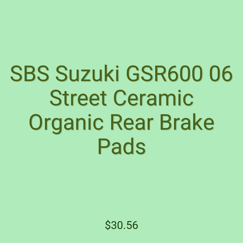 SBS Suzuki GSR600 06 Street Ceramic Organic Rear Brake Pads