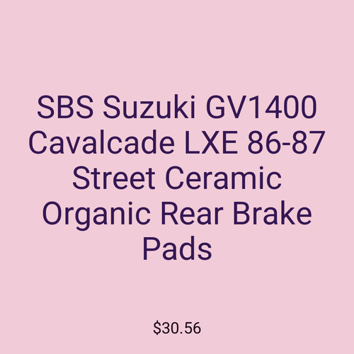 SBS Suzuki GV1400 Cavalcade LXE 86-87 Street Ceramic Organic Rear Brake Pads
