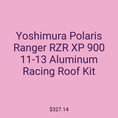 Yoshimura Polaris Ranger RZR XP 900 11-13 Aluminum Racing Roof Kit