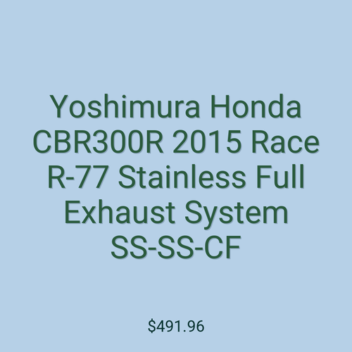 Yoshimura Honda CBR300R 2015 Race R-77 Stainless Full Exhaust System SS-SS-CF