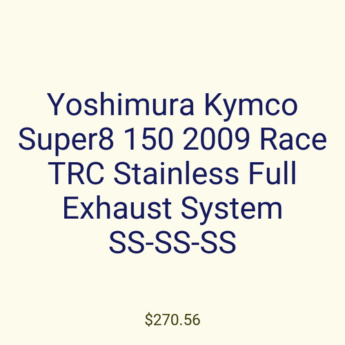 Yoshimura Kymco Super8 150 2009 Race TRC Stainless Full Exhaust System SS-SS-SS