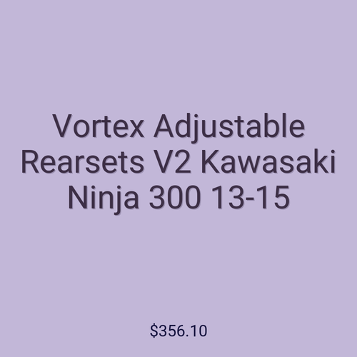 Vortex Adjustable Rearsets V2 Kawasaki Ninja 300 13-15
