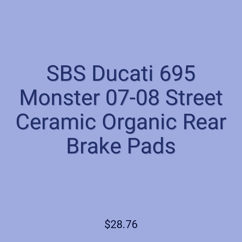 SBS Ducati 695 Monster 07-08 Street Ceramic Organic Rear Brake Pads