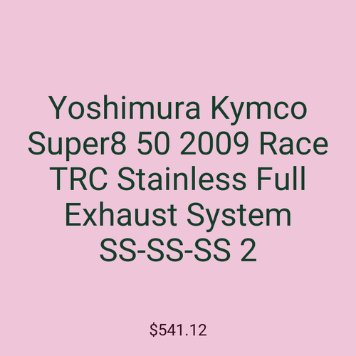 Yoshimura Kymco Super8 50 2009 Race TRC Stainless Full Exhaust System SS-SS-SS 2