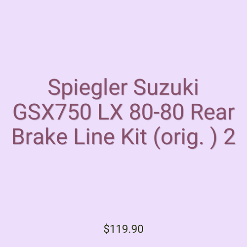 Spiegler Suzuki GSX750 LX 80-80 Rear Brake Line Kit (orig. ) 2