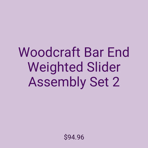 Woodcraft Bar End Weighted Slider Assembly Set 2