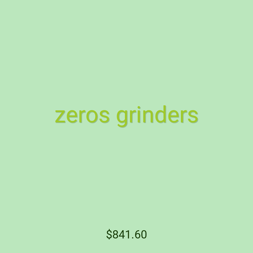 zeros grinders