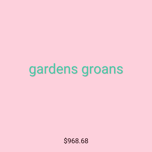 gardens groans
