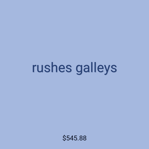 rushes galleys