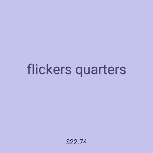 flickers quarters